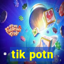 tik potn